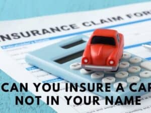 Can I Insure A Car Not In My Name