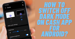 Why Is My Cash App Screen Black – Cash App Dark Mode