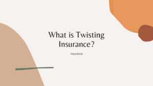 What Is Twisting In Insurance And How To Get Protection Against Insurance Twisting?