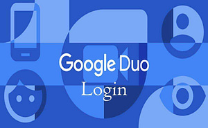 Google Duo Login – How To Setup Google Duo On Web, Android, and iOS Devices 2021