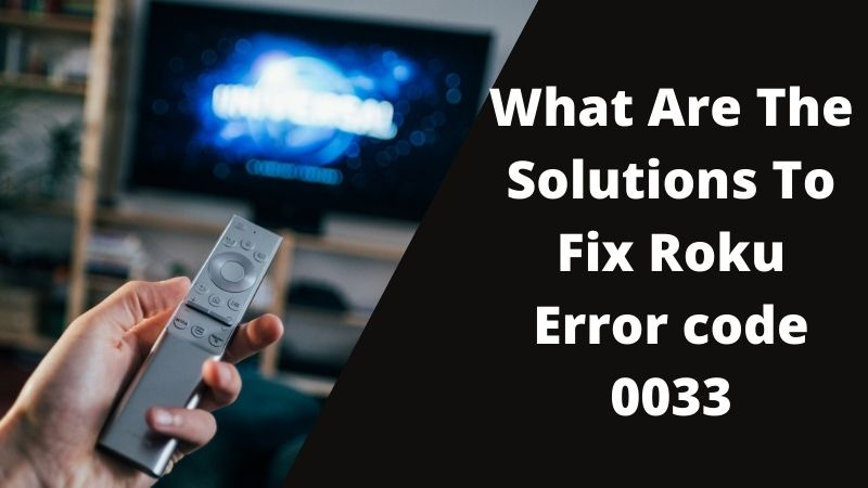 How To Fix Roku Error Code 0033 Issue Quickly