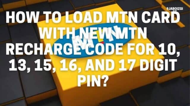How To Load MTN Card With New MTN Recharge Code For 10, 13, 15, 16 and 17 Digit PIN?